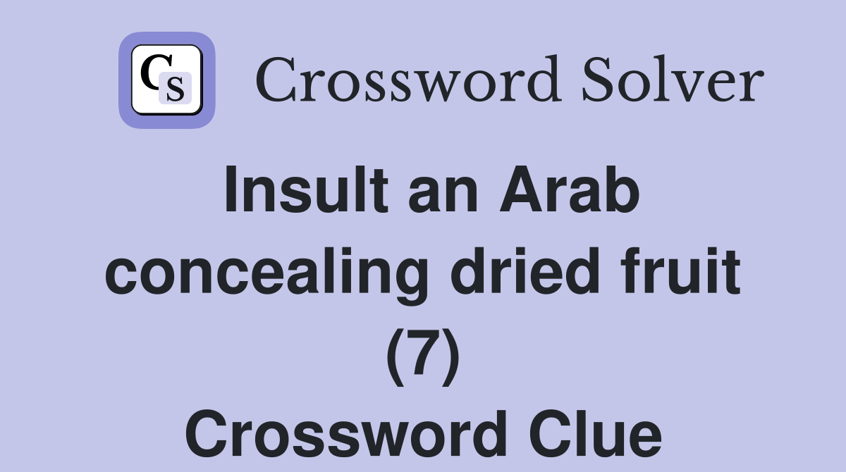 Insult an Arab concealing dried fruit (7) Crossword Clue Answers